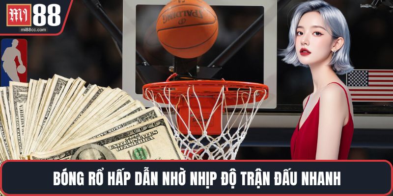 Bóng rổ hấp dẫn nhờ nhịp độ trận đấu nhanh