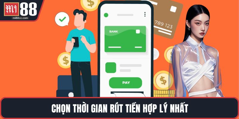 Chọn thời gian rút tiền hợp lý nhất