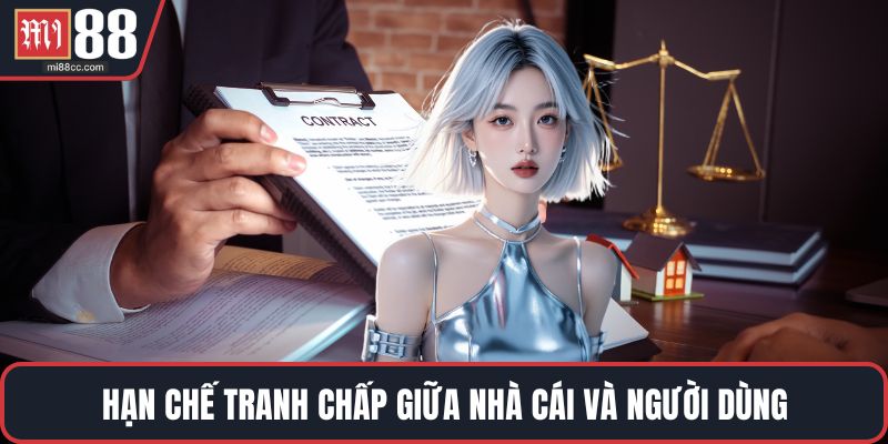 Hạn chế tranh chấp giữa nhà cái và người dùng