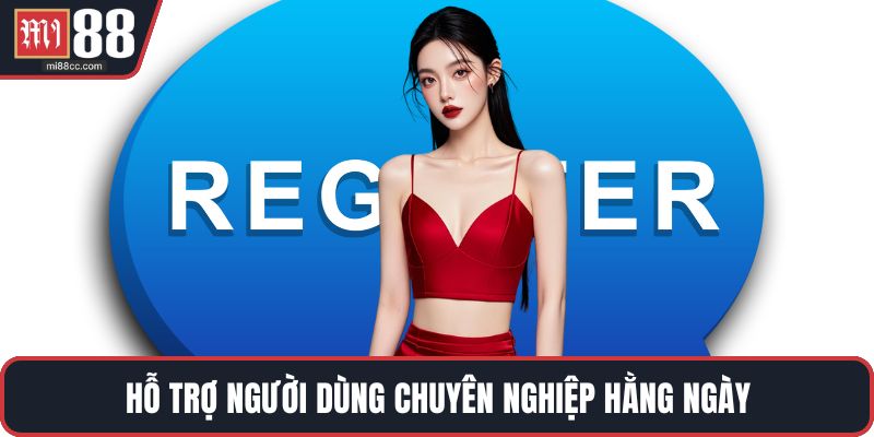 Hỗ trợ người dùng chuyên nghiệp hằng ngày