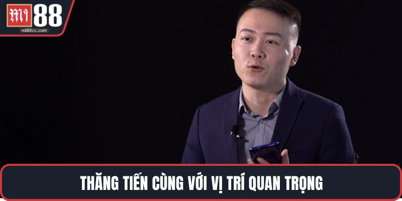 Thăng tiến cùng với vị trí quan trọng