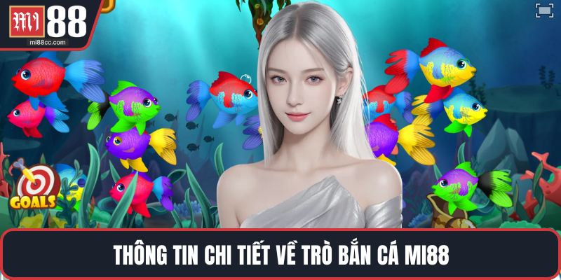 Thông tin chi tiết về trò bắn cá MI88