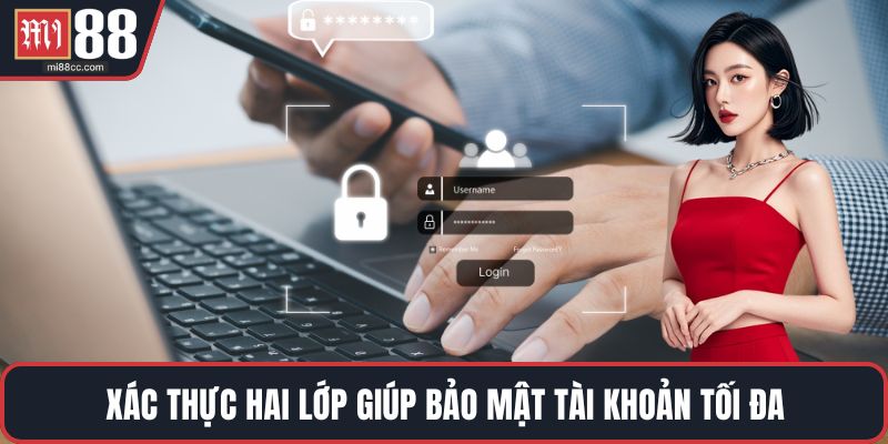 Xác thực hai lớp giúp bảo mật tài khoản tối đa